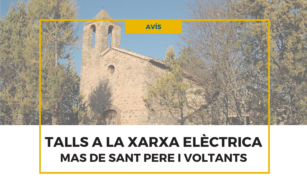 Avís talls a la xarxa elèctrica al Mas de Sant Pere i Eslgèsia de Sant Pere de Serraïma
